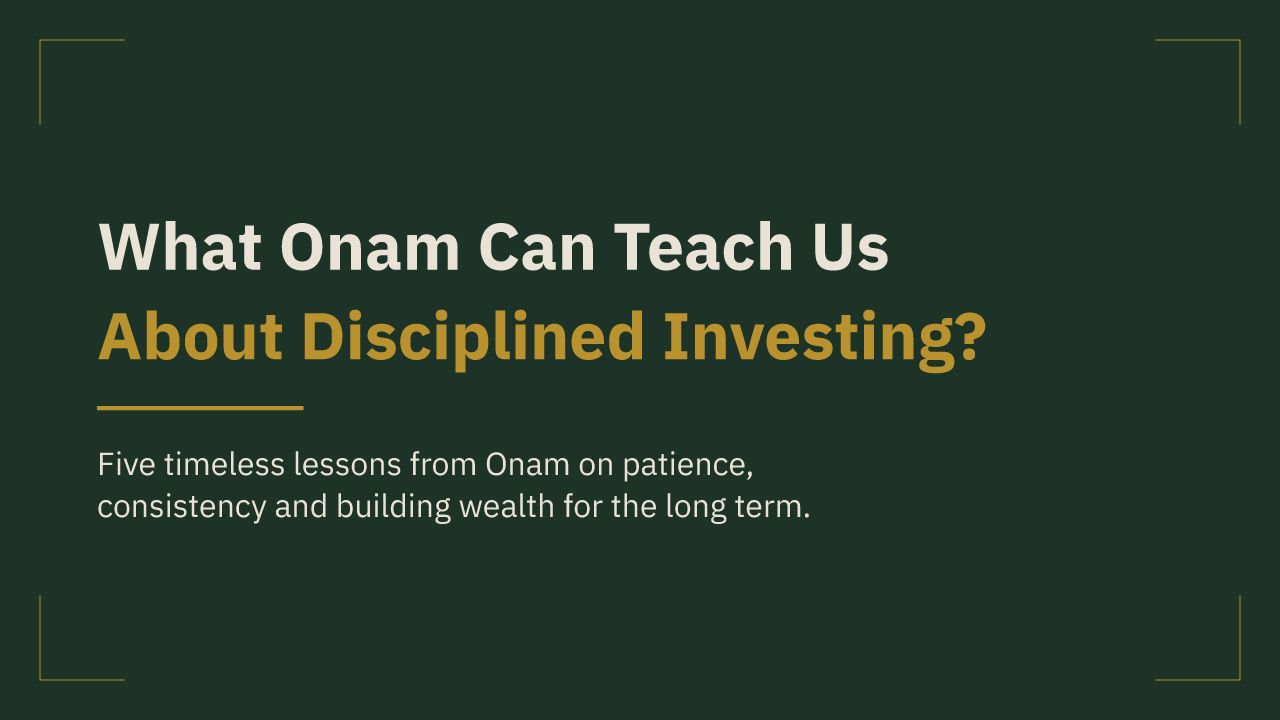 What Onam Can Teach Us about Disciplined Investing ?